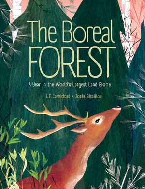 The Boreal Forest: A Year in the World's Largest Land Biome by L.E. Carmichael, Josée Bisaillon