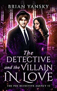 The Detective And The Villain In Love by Brian Yansky