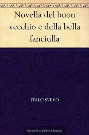 Novella del buon vecchio e della bella fanciulla by Italo Svevo, Italo Svevo