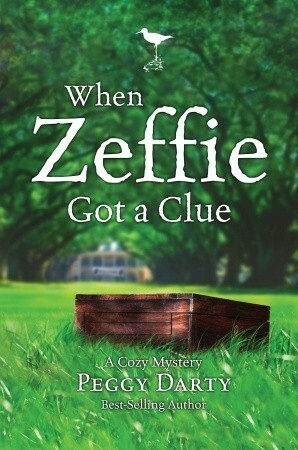 When Zeffie Got a Clue: A Cozy Mystery by Peggy Darty