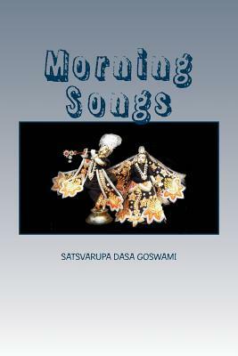 Morning Songs by Satsvarupa Dasa Goswami