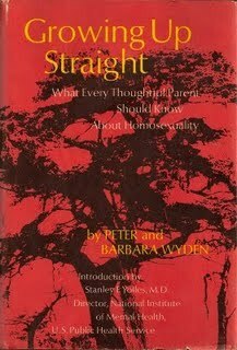 Growing Up Straight: What Every Thoughtful Parent Should Know About Homosexuality by Stanley F. Yolles, Peter Wyden, Barbara Wyden