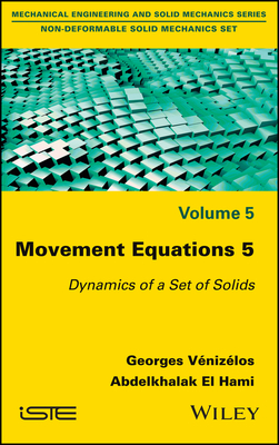 Movement Equations 5: Dynamics of a Set of Solids by Georges Vénizélos, Abdelkhalak El Hami