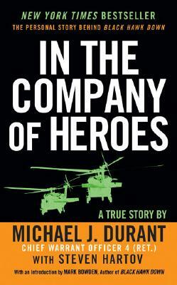 In the Company of Heroes: The Personal Story Behind Black Hawk Down by Steven Hartov, Michael J. Durant