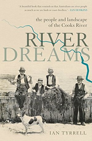 River Dreams : The people and landscape of the Cooks River by Ian Tyrrell