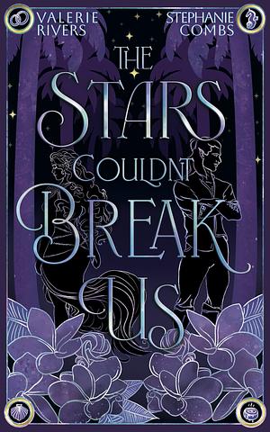 The Stars Couldn't Break Us by Valerie Rivers