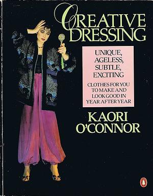 Creative Dressing: The Unique Collection of Top Designer Looks that You Can Make Yourself by Kaori O'Connor, Michel Haddi