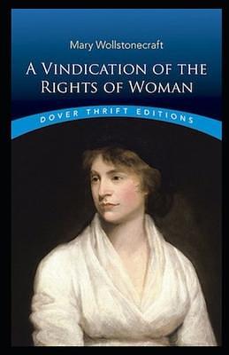 A VINDICATION OF THE RIGHTS OF WOMAN (WITH STRICTURES ON POLITICAL AND MORAL SUBJECTS) illustrated by Mary Wollstonecraft, Mary Wollstonecraft