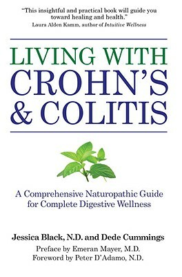 Living with Crohn's & Colitis: A Comprehensive Naturopathic Guide for Complete Digestive Wellness by Jessica Black, Dede Cummings