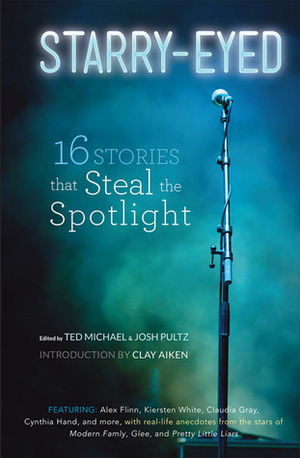 Starry-Eyed: 16 Stories that Steal the Spotlight by Josh Pultz, Clay Aiken, Ted Michael