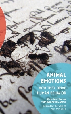 Animal Emotions: How They Drive Human Behavior by Kenneth L. Davis, Christian Montag
