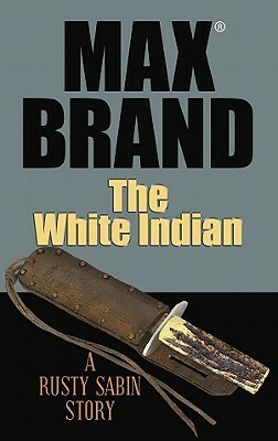 The White Indian by Max Brand