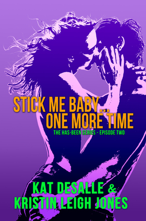 Stick Me Baby...One More Time by Kristin Leigh Jones, Kat DeSalle