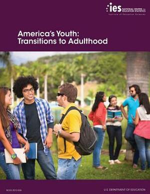 America's Youth: Transitions to Adulthood by U. S. Department of Education