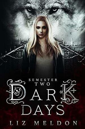 Dark Days: Semester 2 by Liz Meldon