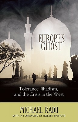 Europe's Ghost: Tolerance, Jihadism, and the Crisis in the West by Michael Radu