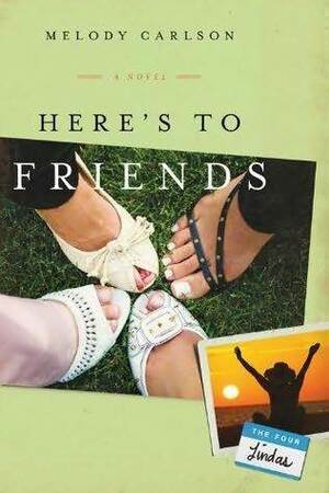 Here's to Friends! by Melody Carlson