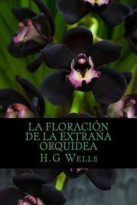 La Floracion de La Extrana Orquidea by H.G. Wells