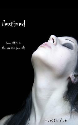 Destined (Book #4 in the Vampire Journals) by Morgan Rice