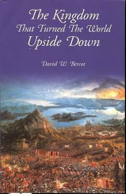 The Kingdom That Turned the World Upside Down by David W. Bercot