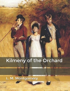 Kilmeny of the Orchard by L.M. Montgomery