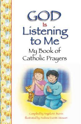 God Is Listening to Me: My Book of Catholic Prayers by Angela Burrin