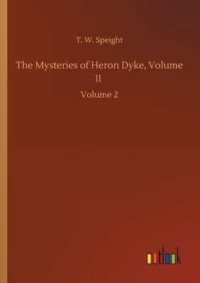 The Mysteries of Heron Dyke, Volume II: Volume 2 by T. W. Speight