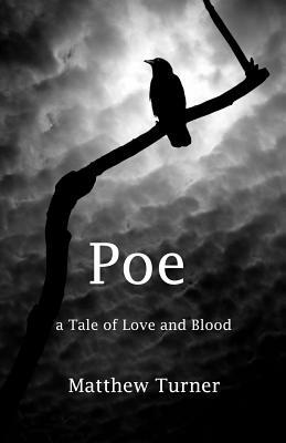 Poe: A tale of love and blood by Matthew Turner