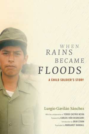 When Rains Became Floods: A Child Soldier's Story by Lurgio Gavilán Sánchez, Margaret Randall