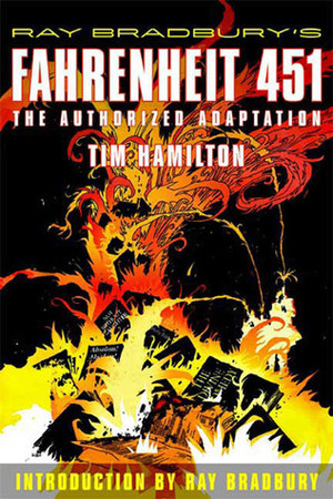 Ray Bradbury's Fahrenheit 451: The Authorized Graphic Novel: The Authorized Adaptation by Tim Hamilton, Ray Bradbury