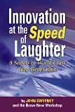 Innovation at the Speed of Laughter: 8 Secrets to World Class Idea Generation by John Sweeney