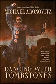 Dancing With Tombstones, by Michael Aronovitz by Michael Aronovitz
