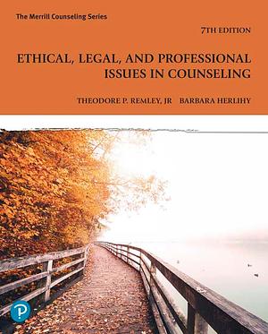 Ethical, Legal, and Professional Issues in Counseling by Theodore P. Remley Jr., Barbara Herlihy
