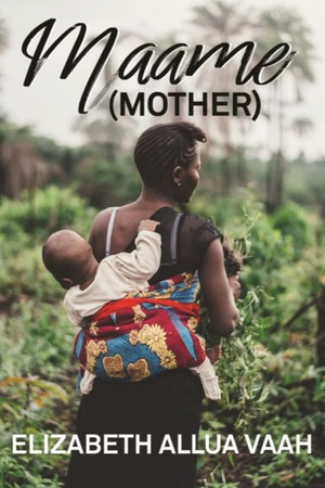 Maame (Mother) by Elizabeth Allua Vaah