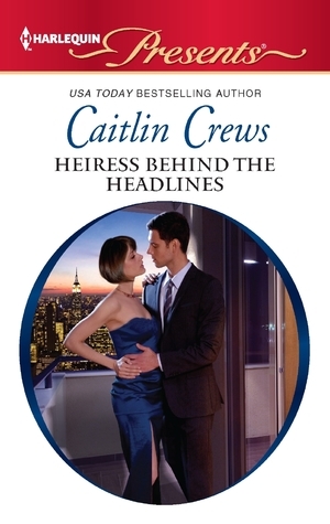 Heiress Behind the Headlines by Caitlin Crews