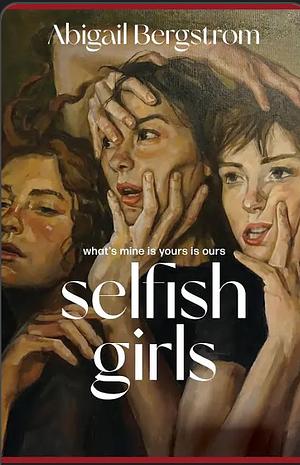 Selfish Girls: The searing, darkly humourous new novel from the much acclaimed author of WHAT A SHAME by Abigail Bergstrom