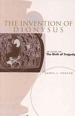 The Invention of Dionysus by James I. Porter