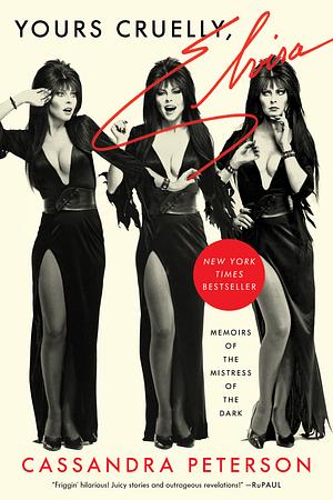 Yours Cruelly, Elvira: Memoirs of the Mistress of the Dark by Cassandra Peterson