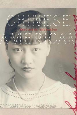 Chinese American: Exclusion/Inclusion by John Kuo Wei Tchen