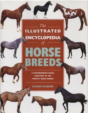 The Illustrated Encyclopedia of Horse Breeds by Susan McBane