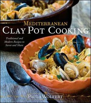 Mediterranean Clay Pot Cooking: Traditional and Modern Recipes to Savor and Share by Paula Wolfert