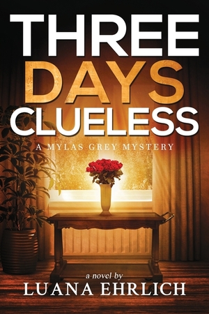 Three Days Clueless: A Mylas Grey Mystery by Luana Ehrlich