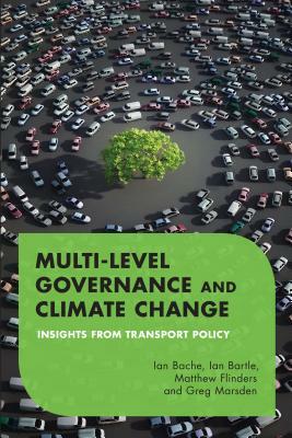 Multilevel Governance and Climate Change: Insights From Transport Policy by Ian Bache, Matthew Flinders, Ian Bartle