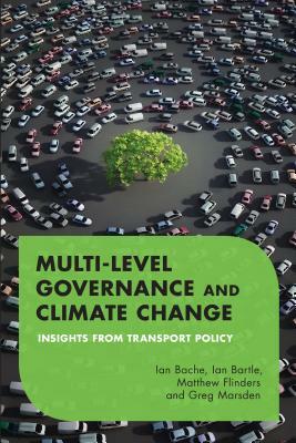 Multilevel Governance and Climate Change: Insights From Transport Policy by Ian Bartle, Matthew Flinders, Ian Bache