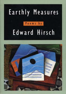Earthly Measures: Poems by Edward Hirsch