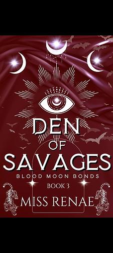 Den of Savages: Blood Moon Bonds Book 3 by Miss Renae