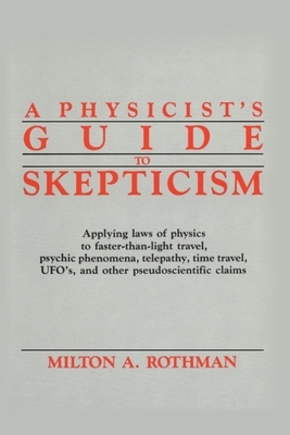 A Physicist's Guide to Skepticism by Milton A. Rothman