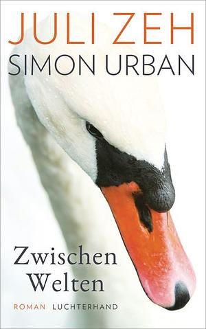 Zwischen Welten: Roman by Juli Zeh, Simon Urban