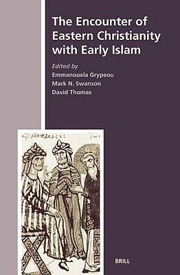 The Encounter of Eastern Christianity with Early Islam by David Thomas