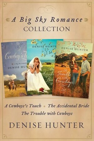 Big Sky Romance Collection: A Cowboy's Touch, the Accidental Bride, the Trouble with Cowboys by Denise Hunter